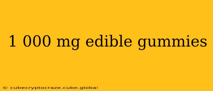 1 000 mg edible gummies