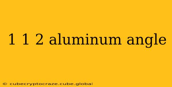 1 1 2 aluminum angle
