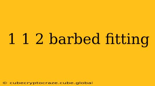1 1 2 barbed fitting