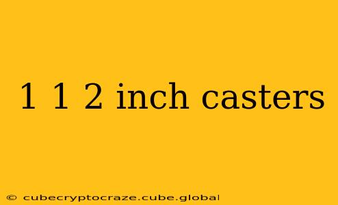 1 1 2 inch casters
