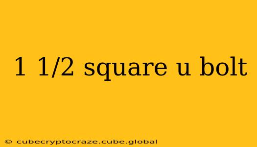 1 1/2 square u bolt