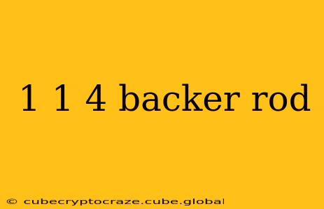 1 1 4 backer rod