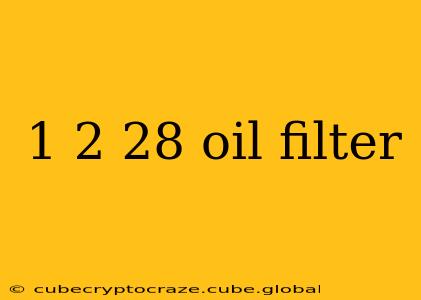1 2 28 oil filter