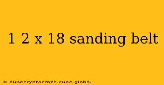 1 2 x 18 sanding belt