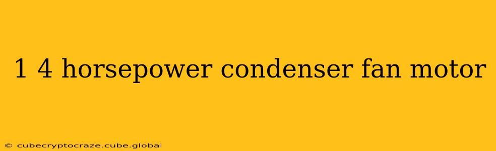 1 4 horsepower condenser fan motor
