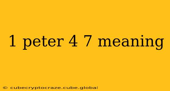 1 peter 4 7 meaning
