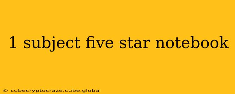 1 subject five star notebook