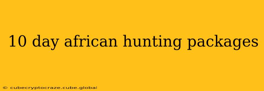 10 day african hunting packages