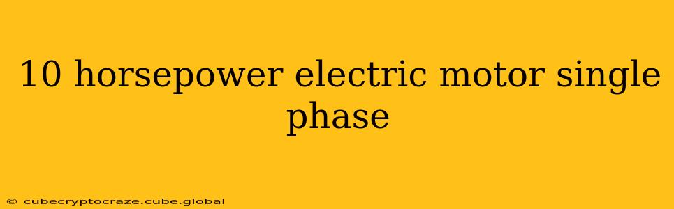 10 horsepower electric motor single phase