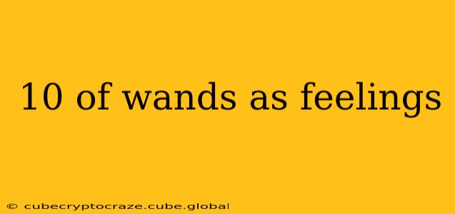 10 of wands as feelings