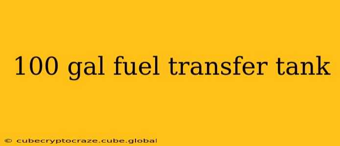100 gal fuel transfer tank
