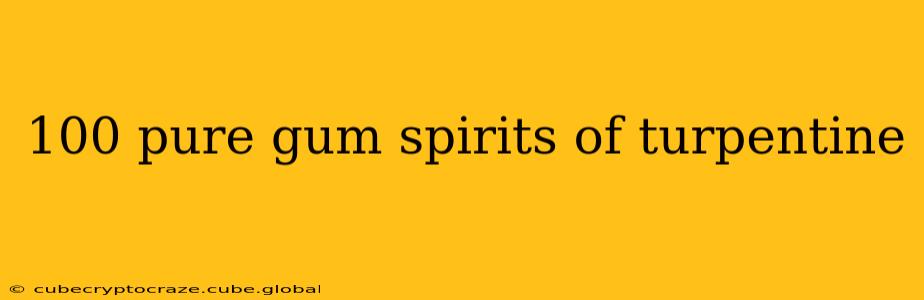 100 pure gum spirits of turpentine