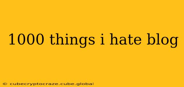 1000 things i hate blog