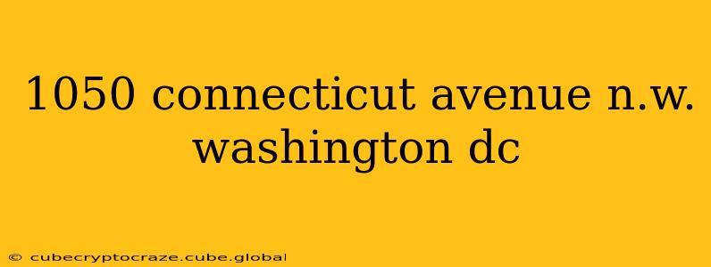 1050 connecticut avenue n.w. washington dc