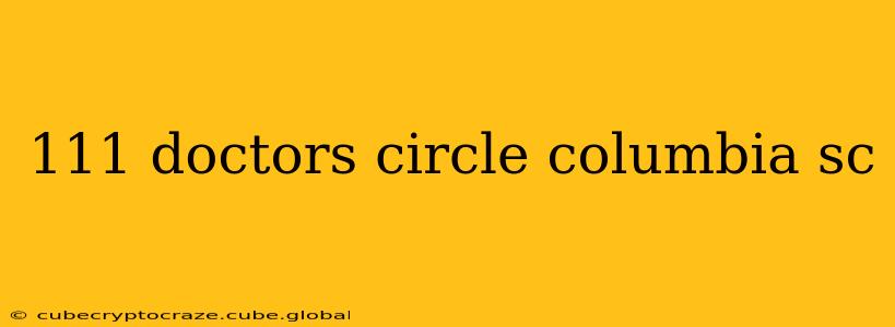 111 doctors circle columbia sc
