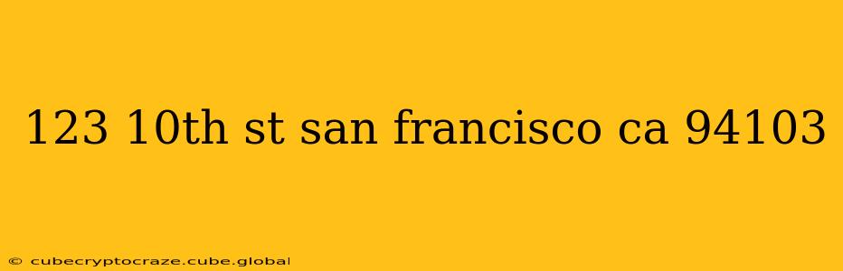 123 10th st san francisco ca 94103