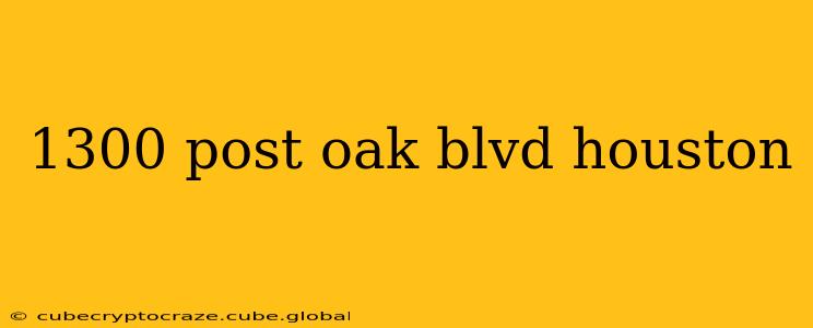 1300 post oak blvd houston