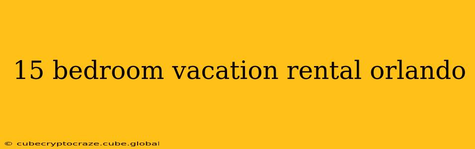 15 bedroom vacation rental orlando