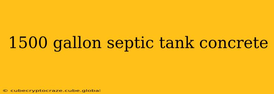 1500 gallon septic tank concrete