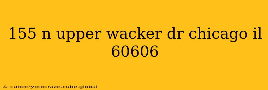 155 n upper wacker dr chicago il 60606