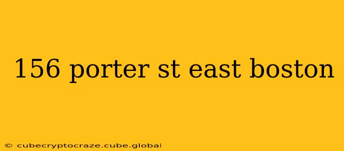 156 porter st east boston