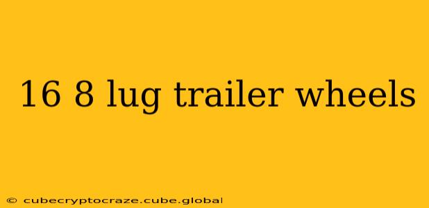 16 8 lug trailer wheels