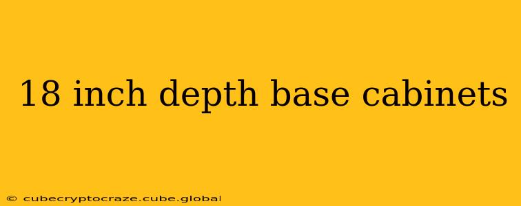 18 inch depth base cabinets