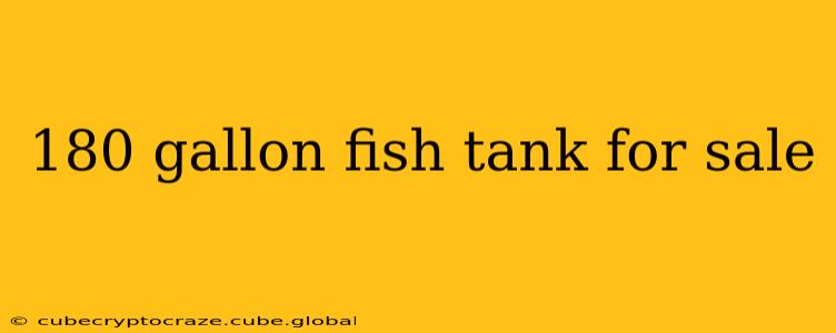 180 gallon fish tank for sale