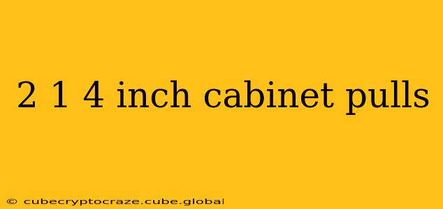 2 1 4 inch cabinet pulls