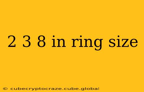 2 3 8 in ring size