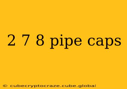 2 7 8 pipe caps