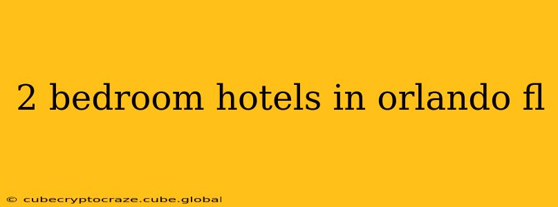 2 bedroom hotels in orlando fl