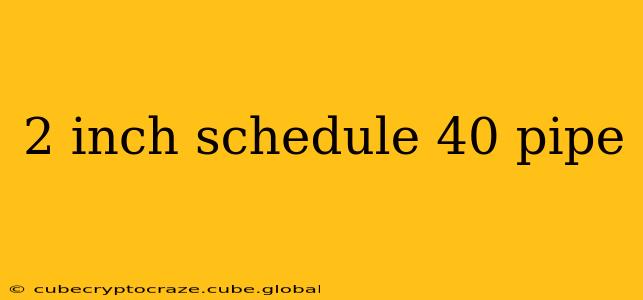 2 inch schedule 40 pipe