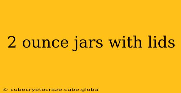 2 ounce jars with lids