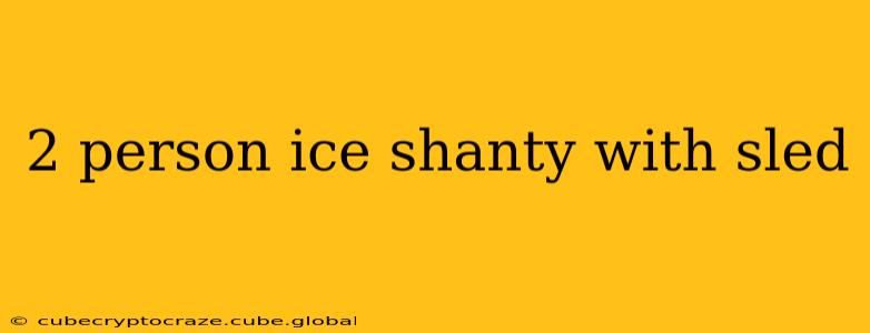2 person ice shanty with sled