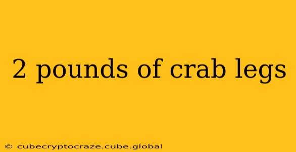 2 pounds of crab legs