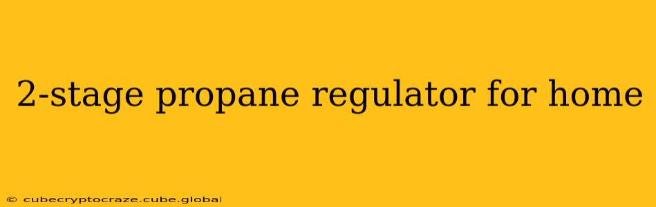 2-stage propane regulator for home