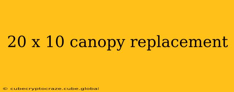 20 x 10 canopy replacement