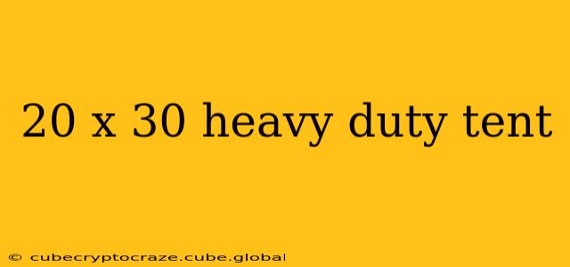 20 x 30 heavy duty tent