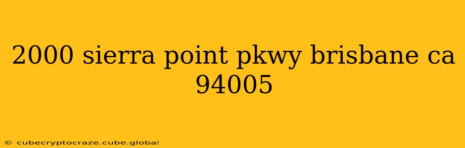 2000 sierra point pkwy brisbane ca 94005