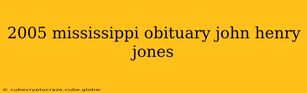 2005 mississippi obituary john henry jones
