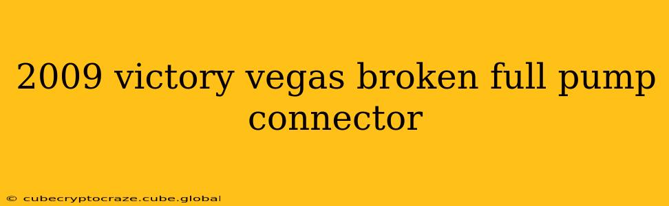 2009 victory vegas broken full pump connector