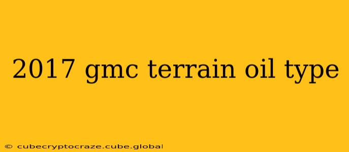 2017 gmc terrain oil type