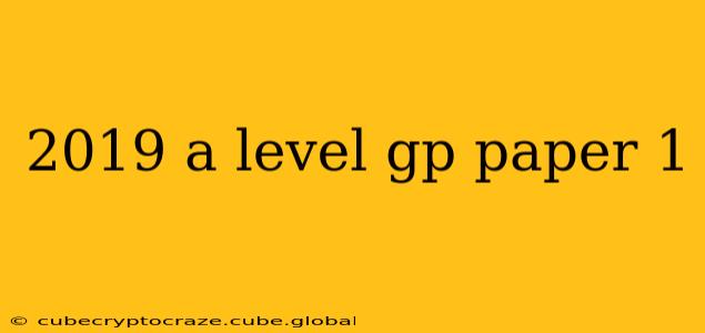 2019 a level gp paper 1