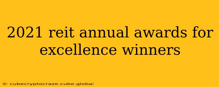2021 reit annual awards for excellence winners