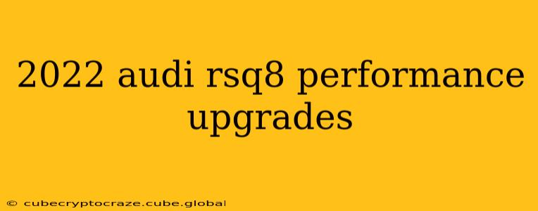 2022 audi rsq8 performance upgrades
