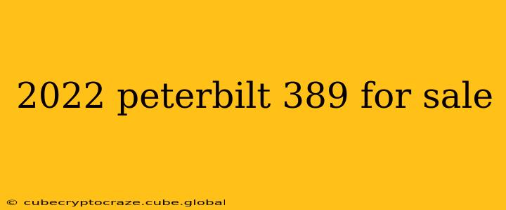 2022 peterbilt 389 for sale