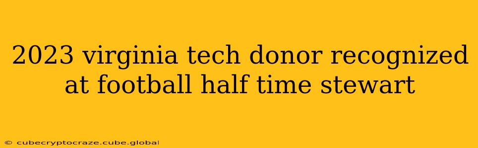 2023 virginia tech donor recognized at football half time stewart