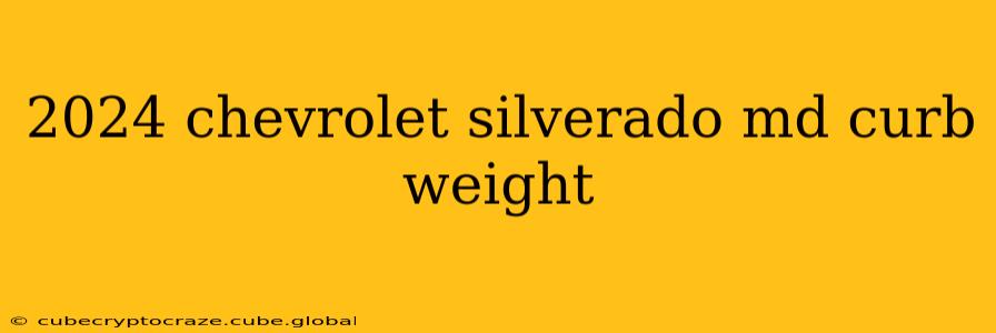 2024 chevrolet silverado md curb weight
