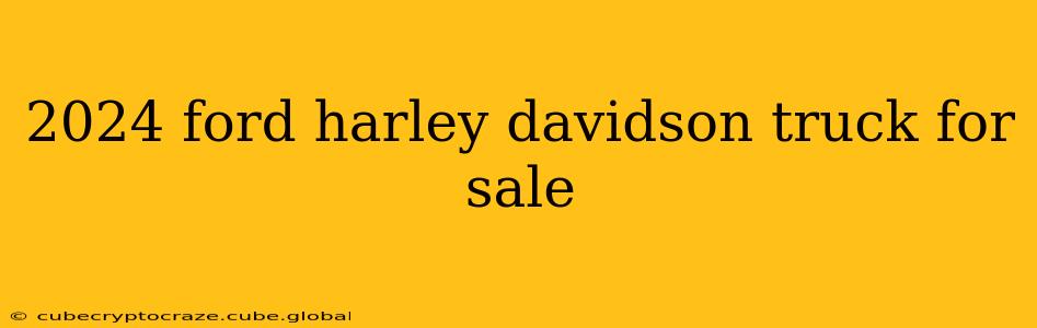 2024 ford harley davidson truck for sale
